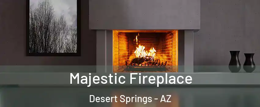 Majestic Fireplace Desert Springs - AZ