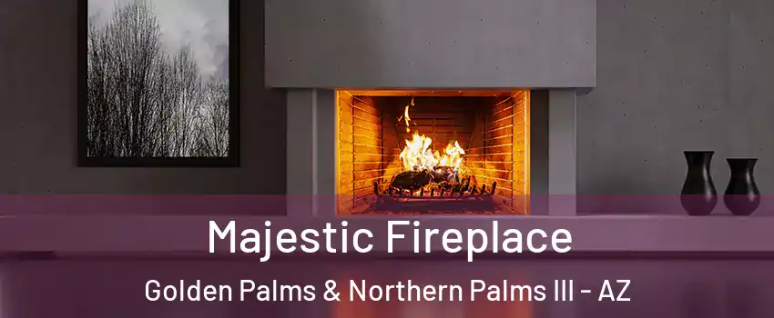Majestic Fireplace Golden Palms & Northern Palms III - AZ
