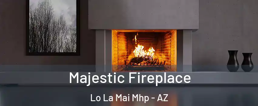 Majestic Fireplace Lo La Mai Mhp - AZ