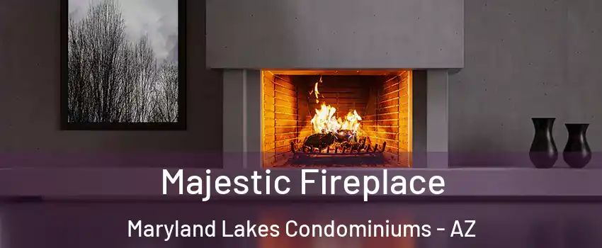 Majestic Fireplace Maryland Lakes Condominiums - AZ