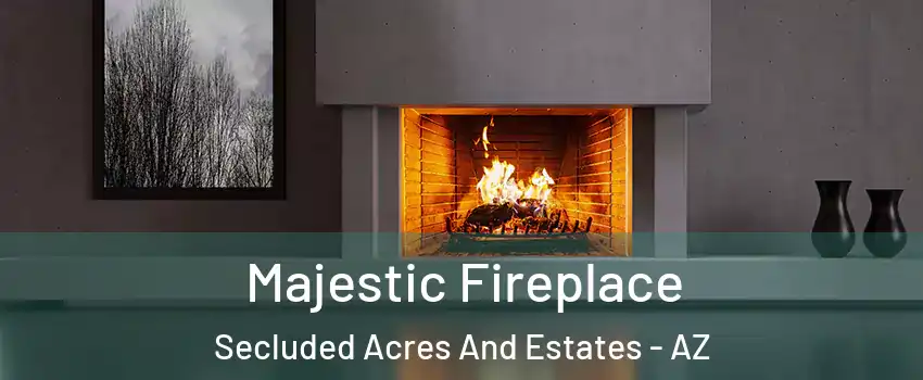 Majestic Fireplace Secluded Acres And Estates - AZ