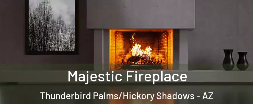 Majestic Fireplace Thunderbird Palms/Hickory Shadows - AZ