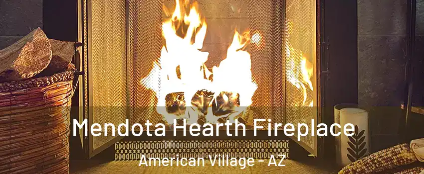 Mendota Hearth Fireplace American Village - AZ