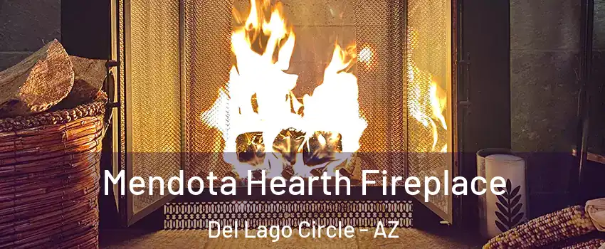 Mendota Hearth Fireplace Del Lago Circle - AZ