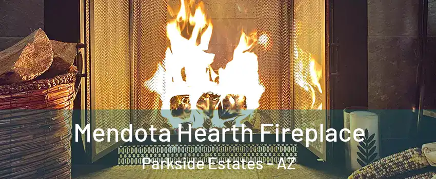 Mendota Hearth Fireplace Parkside Estates - AZ