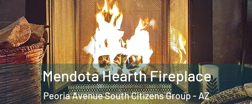 Mendota Hearth Fireplace Peoria Avenue South Citizens Group - AZ