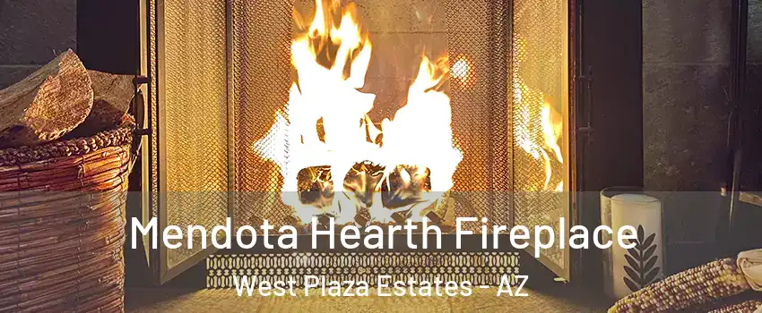 Mendota Hearth Fireplace West Plaza Estates - AZ