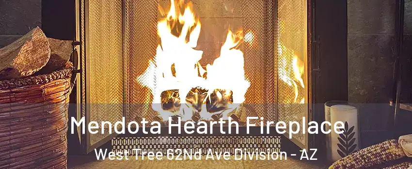 Mendota Hearth Fireplace West Tree 62Nd Ave Division - AZ