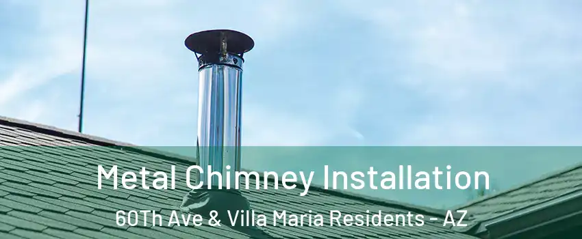 Metal Chimney Installation 60Th Ave & Villa Maria Residents - AZ