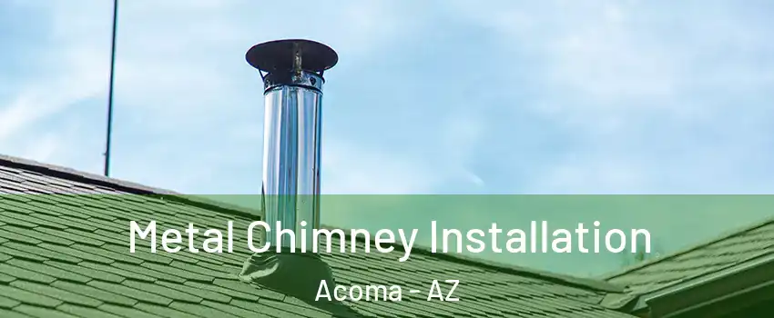 Metal Chimney Installation Acoma - AZ