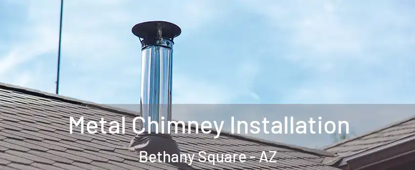 Metal Chimney Installation Bethany Square - AZ
