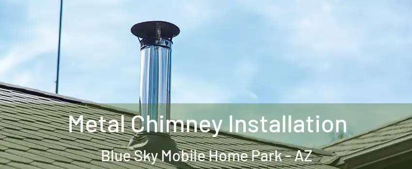 Metal Chimney Installation Blue Sky Mobile Home Park - AZ