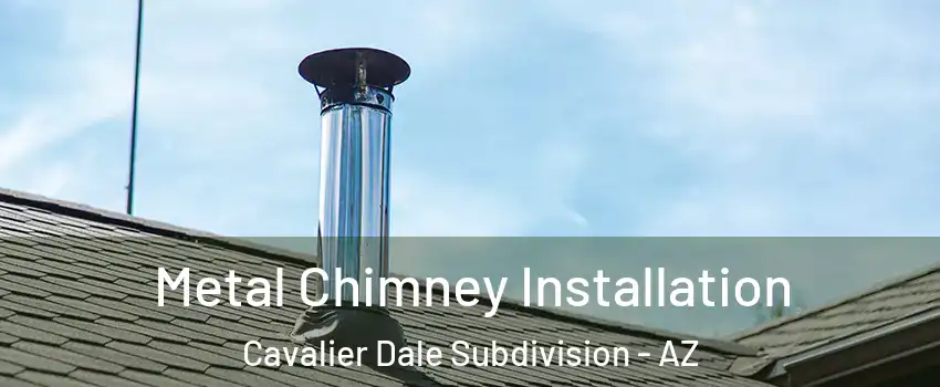 Metal Chimney Installation Cavalier Dale Subdivision - AZ