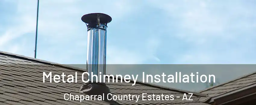 Metal Chimney Installation Chaparral Country Estates - AZ