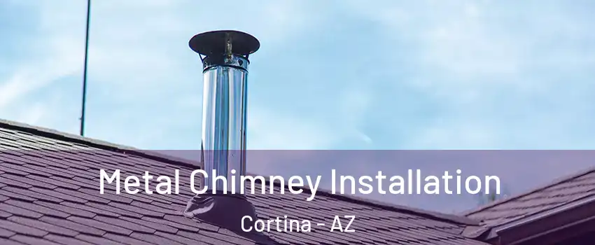 Metal Chimney Installation Cortina - AZ