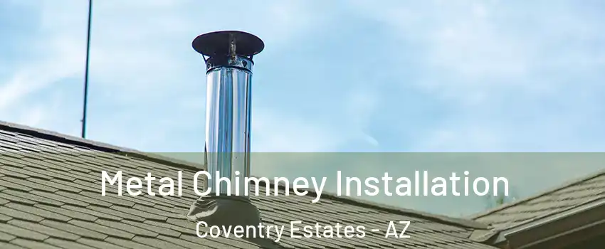Metal Chimney Installation Coventry Estates - AZ