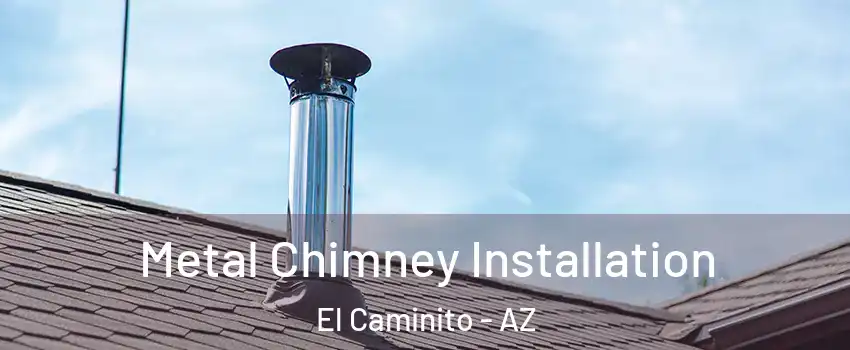 Metal Chimney Installation El Caminito - AZ