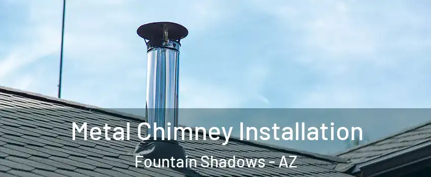 Metal Chimney Installation Fountain Shadows - AZ