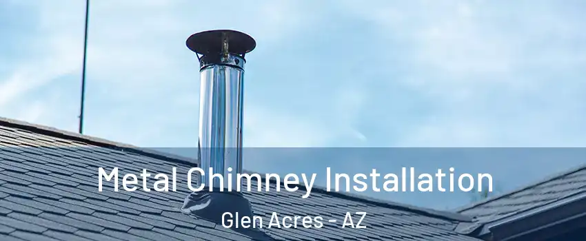 Metal Chimney Installation Glen Acres - AZ