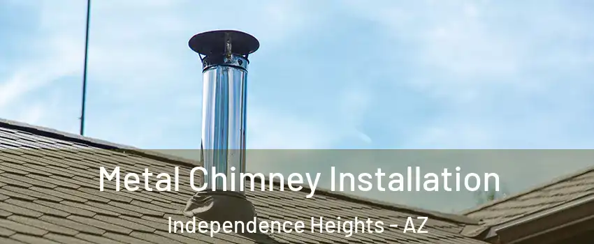 Metal Chimney Installation Independence Heights - AZ