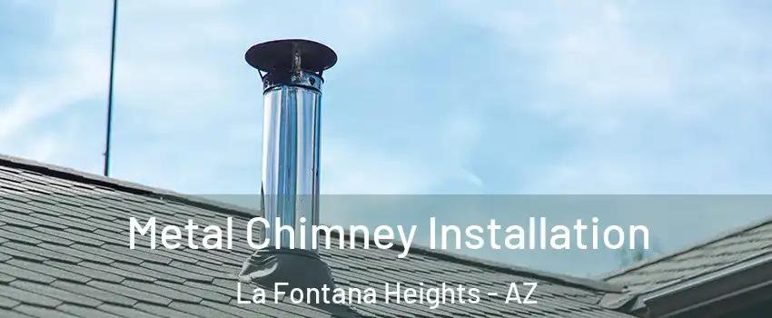 Metal Chimney Installation La Fontana Heights - AZ