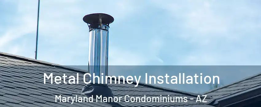 Metal Chimney Installation Maryland Manor Condominiums - AZ