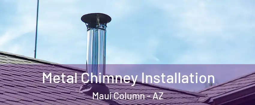 Metal Chimney Installation Maui Column - AZ