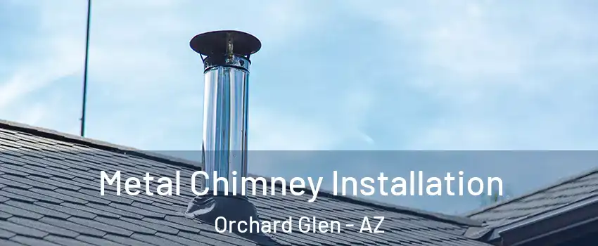 Metal Chimney Installation Orchard Glen - AZ
