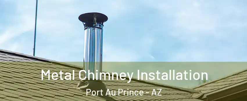 Metal Chimney Installation Port Au Prince - AZ