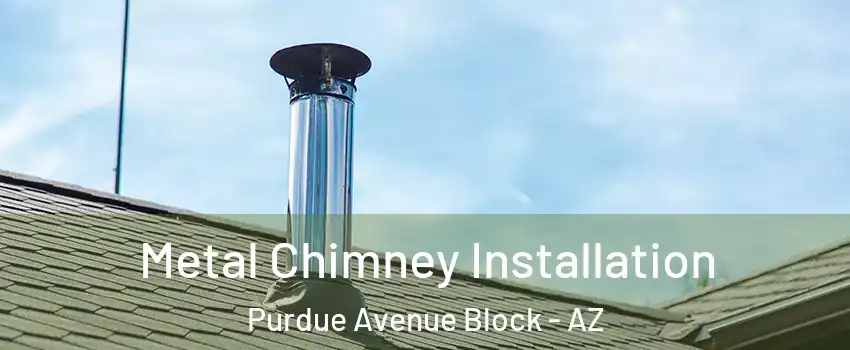 Metal Chimney Installation Purdue Avenue Block - AZ