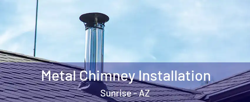 Metal Chimney Installation Sunrise - AZ