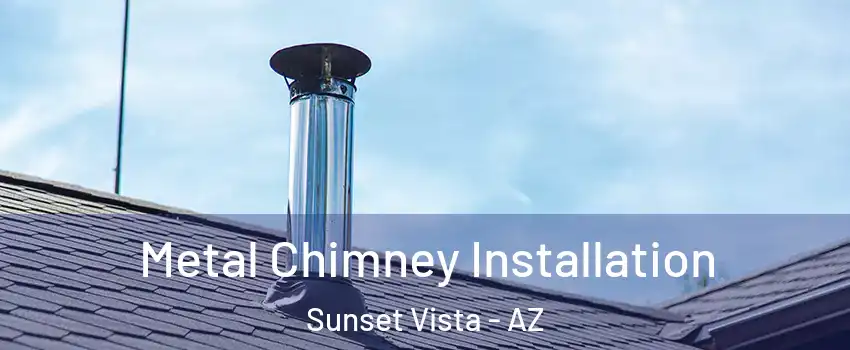 Metal Chimney Installation Sunset Vista - AZ
