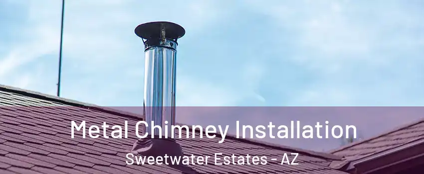 Metal Chimney Installation Sweetwater Estates - AZ