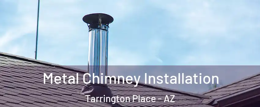 Metal Chimney Installation Tarrington Place - AZ