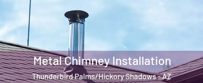 Metal Chimney Installation Thunderbird Palms/Hickory Shadows - AZ