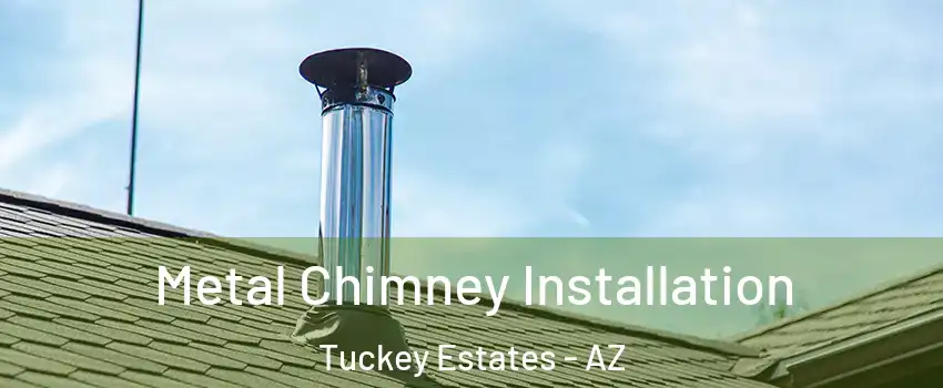 Metal Chimney Installation Tuckey Estates - AZ