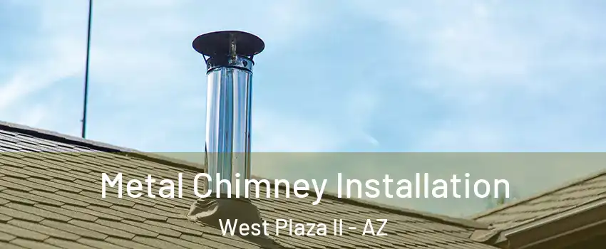 Metal Chimney Installation West Plaza II - AZ