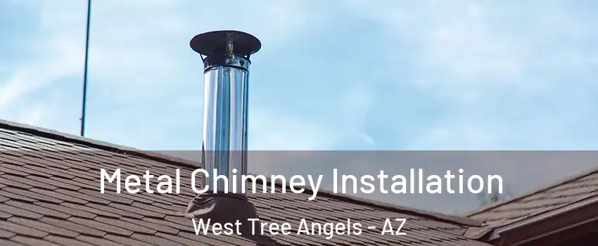 Metal Chimney Installation West Tree Angels - AZ