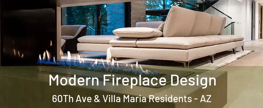 Modern Fireplace Design 60Th Ave & Villa Maria Residents - AZ