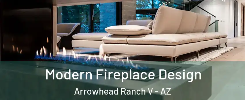 Modern Fireplace Design Arrowhead Ranch V - AZ