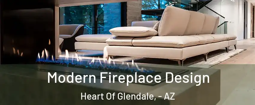 Modern Fireplace Design Heart Of Glendale, - AZ