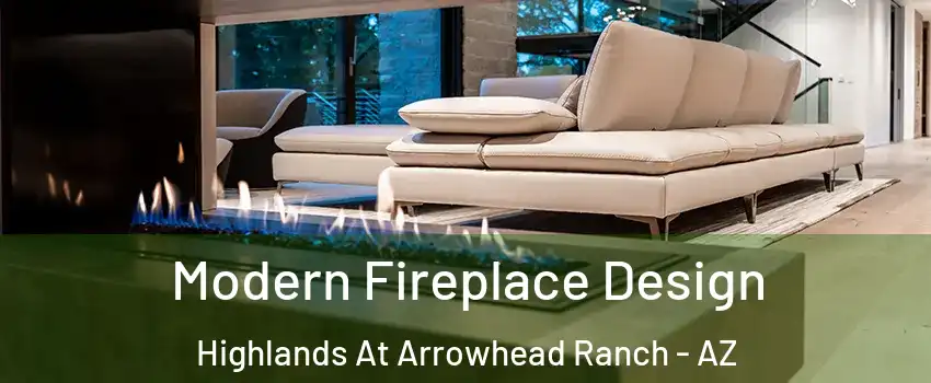 Modern Fireplace Design Highlands At Arrowhead Ranch - AZ