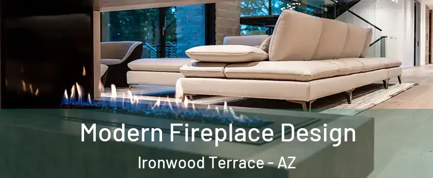 Modern Fireplace Design Ironwood Terrace - AZ