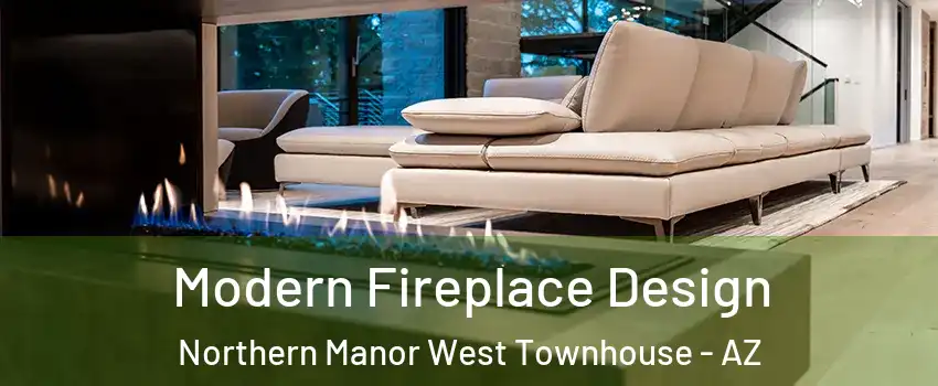 Modern Fireplace Design Northern Manor West Townhouse - AZ