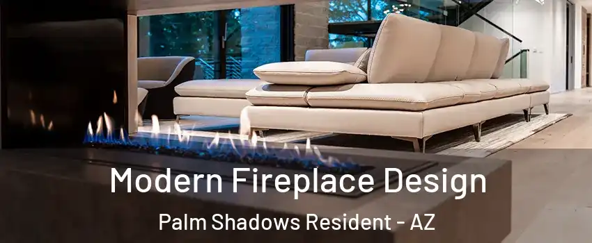 Modern Fireplace Design Palm Shadows Resident - AZ