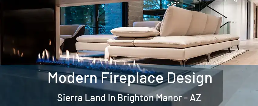 Modern Fireplace Design Sierra Land In Brighton Manor - AZ