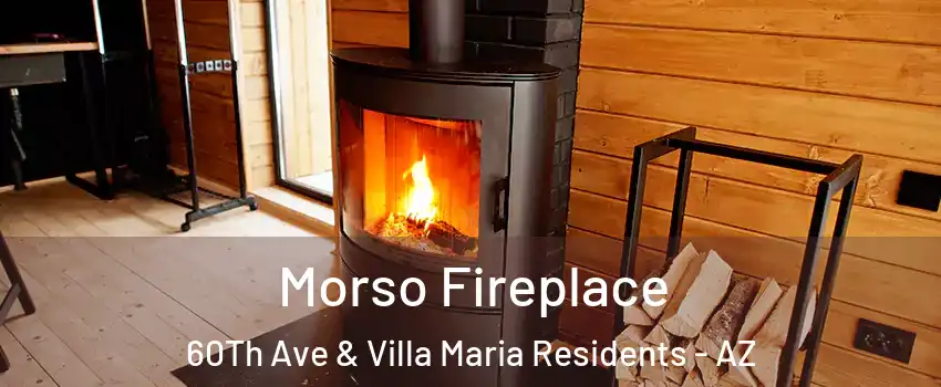 Morso Fireplace 60Th Ave & Villa Maria Residents - AZ