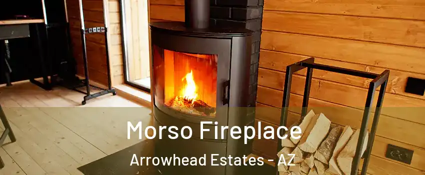 Morso Fireplace Arrowhead Estates - AZ
