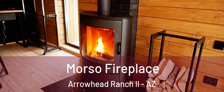 Morso Fireplace Arrowhead Ranch II - AZ