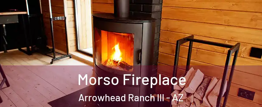 Morso Fireplace Arrowhead Ranch III - AZ